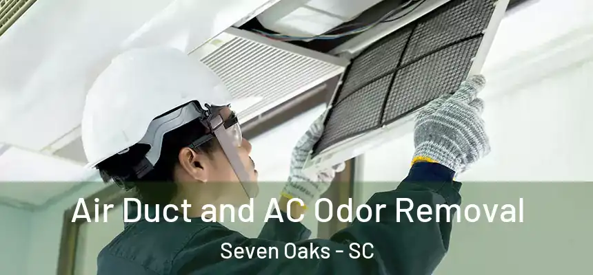  Air Duct and AC Odor Removal Seven Oaks - SC