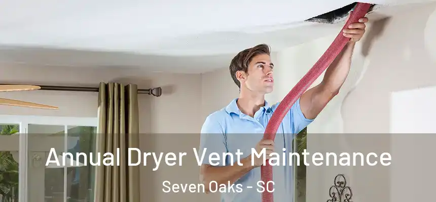  Annual Dryer Vent Maintenance Seven Oaks - SC