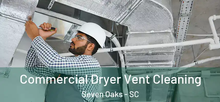  Commercial Dryer Vent Cleaning Seven Oaks - SC