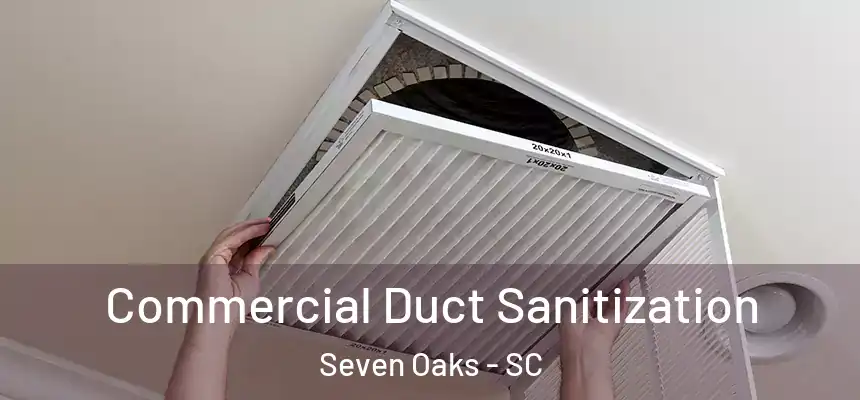  Commercial Duct Sanitization Seven Oaks - SC