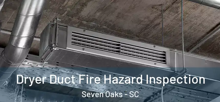  Dryer Duct Fire Hazard Inspection Seven Oaks - SC