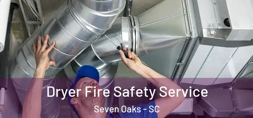  Dryer Fire Safety Service Seven Oaks - SC