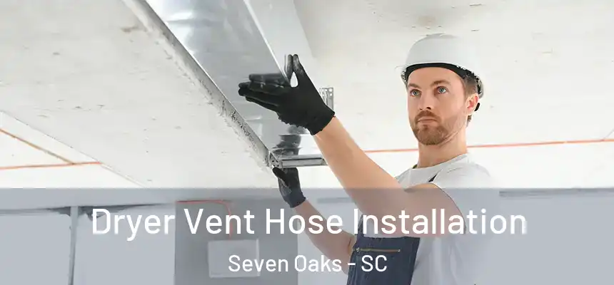  Dryer Vent Hose Installation Seven Oaks - SC