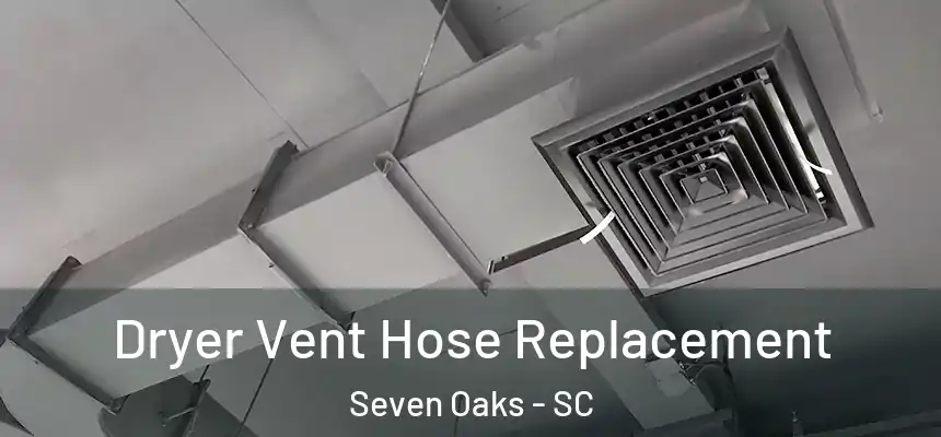  Dryer Vent Hose Replacement Seven Oaks - SC
