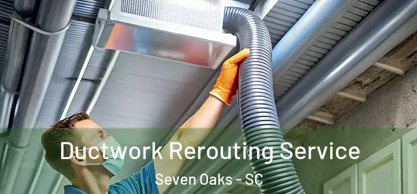  Ductwork Rerouting Service Seven Oaks - SC