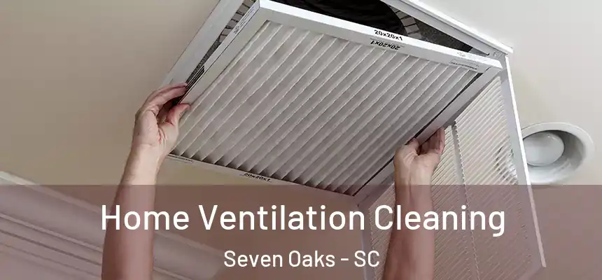  Home Ventilation Cleaning Seven Oaks - SC