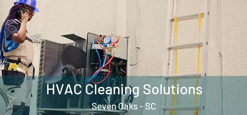  HVAC Cleaning Solutions Seven Oaks - SC