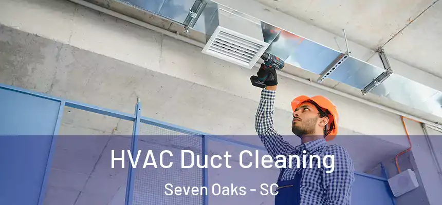  HVAC Duct Cleaning Seven Oaks - SC