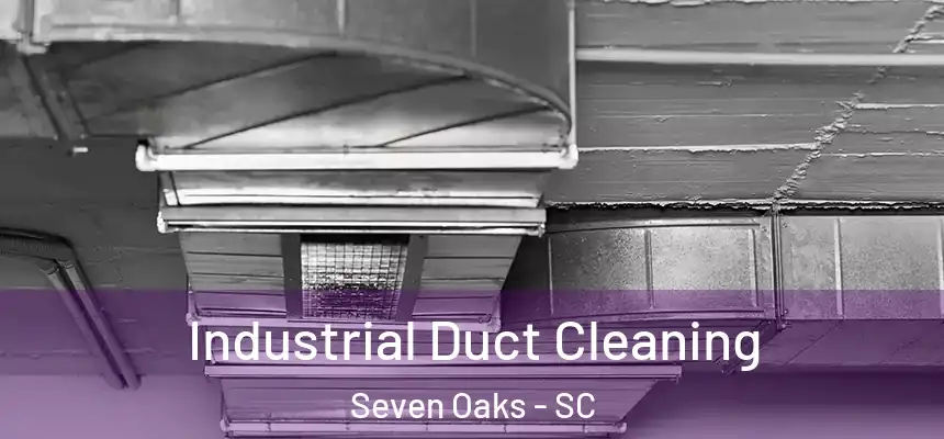  Industrial Duct Cleaning Seven Oaks - SC