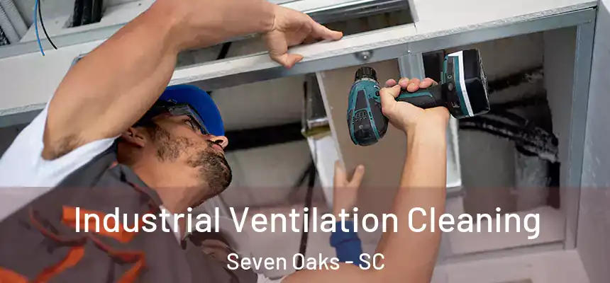  Industrial Ventilation Cleaning Seven Oaks - SC