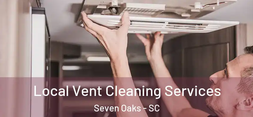  Local Vent Cleaning Services Seven Oaks - SC
