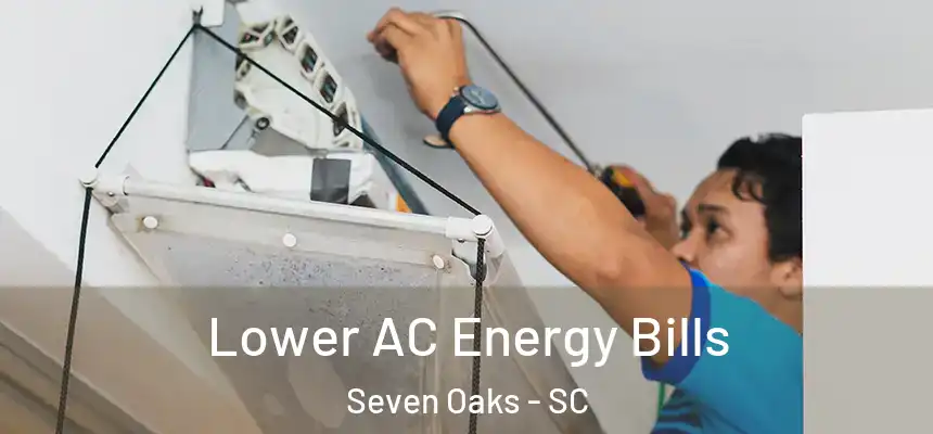  Lower AC Energy Bills Seven Oaks - SC