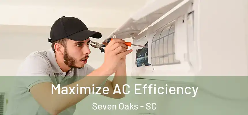  Maximize AC Efficiency Seven Oaks - SC