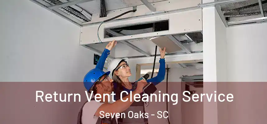  Return Vent Cleaning Service Seven Oaks - SC