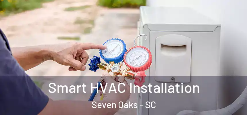  Smart HVAC Installation Seven Oaks - SC