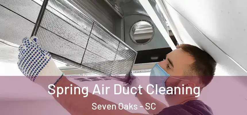  Spring Air Duct Cleaning Seven Oaks - SC