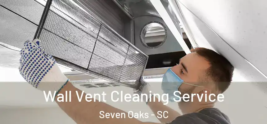  Wall Vent Cleaning Service Seven Oaks - SC